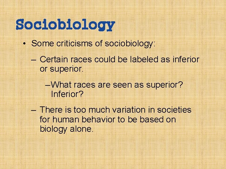 Sociobiology • Some criticisms of sociobiology: – Certain races could be labeled as inferior