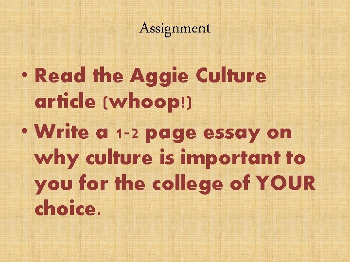 Assignment • Read the Aggie Culture article (whoop!) • Write a 1 -2 page