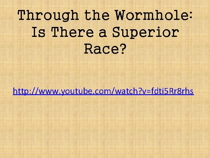 Through the Wormhole: Is There a Superior Race? http: //www. youtube. com/watch? v=fdti 5