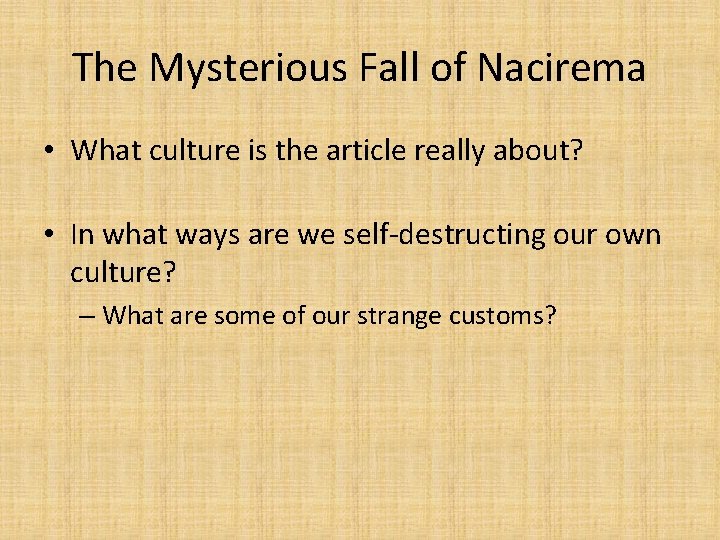 The Mysterious Fall of Nacirema • What culture is the article really about? •