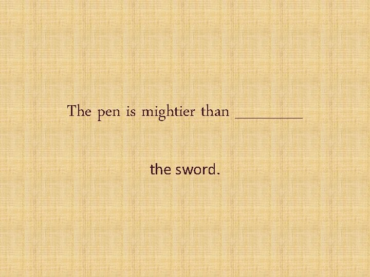 The pen is mightier than ______ the sword. 
