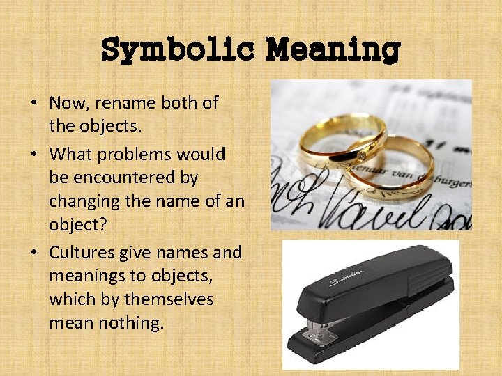 Symbolic Meaning • Now, rename both of the objects. • What problems would be