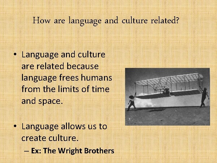 How are language and culture related? • Language and culture are related because language