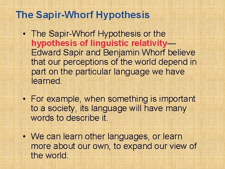 The Sapir-Whorf Hypothesis • The Sapir-Whorf Hypothesis or the hypothesis of linguistic relativity— Edward