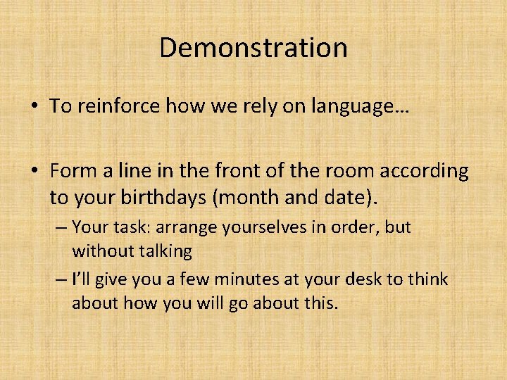 Demonstration • To reinforce how we rely on language… • Form a line in