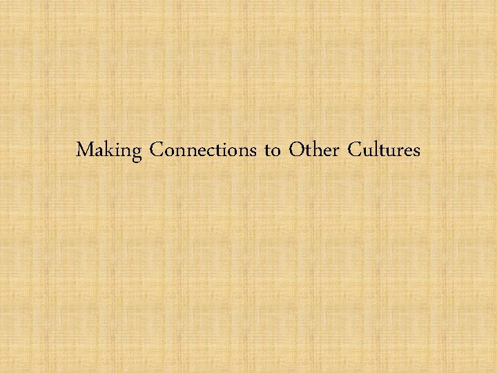 Making Connections to Other Cultures 