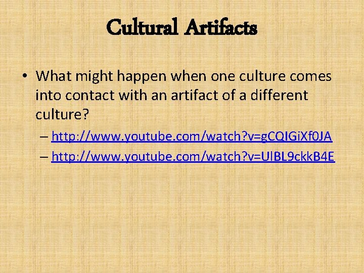 Cultural Artifacts • What might happen when one culture comes into contact with an