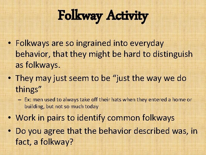 Folkway Activity • Folkways are so ingrained into everyday behavior, that they might be