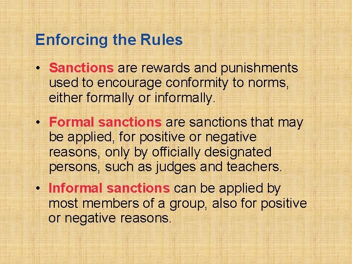 Enforcing the Rules • Sanctions are rewards and punishments used to encourage conformity to