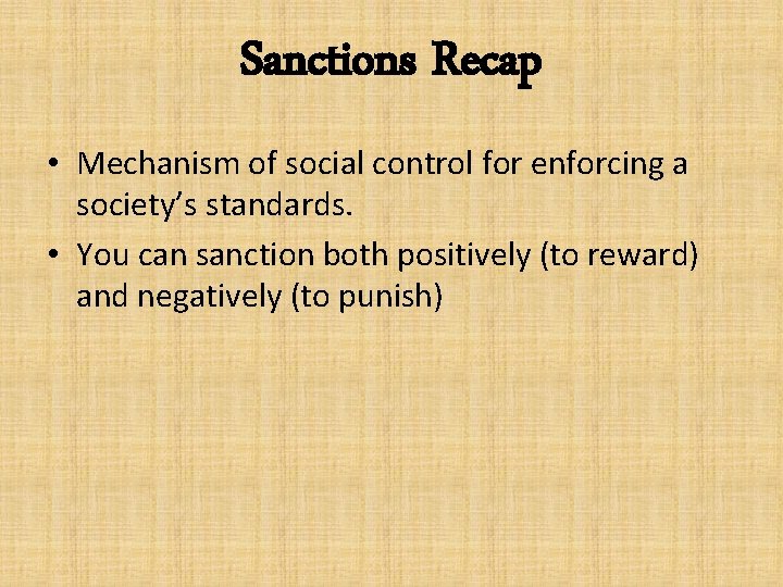 Sanctions Recap • Mechanism of social control for enforcing a society’s standards. • You