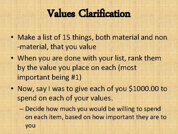 Values Clarification • Make a list of 15 things, both material and non -material,