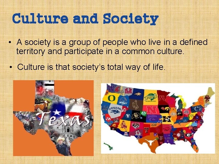 Culture and Society • A society is a group of people who live in