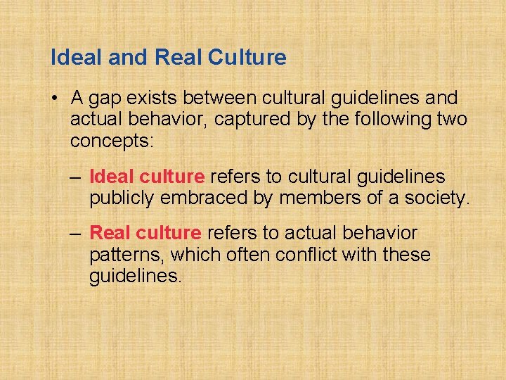 Ideal and Real Culture • A gap exists between cultural guidelines and actual behavior,