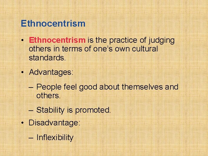 Ethnocentrism • Ethnocentrism is the practice of judging others in terms of one’s own