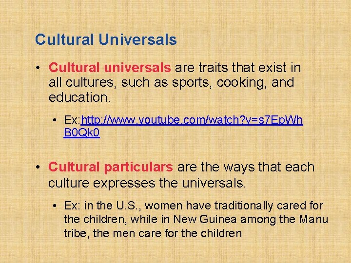 Cultural Universals • Cultural universals are traits that exist in all cultures, such as