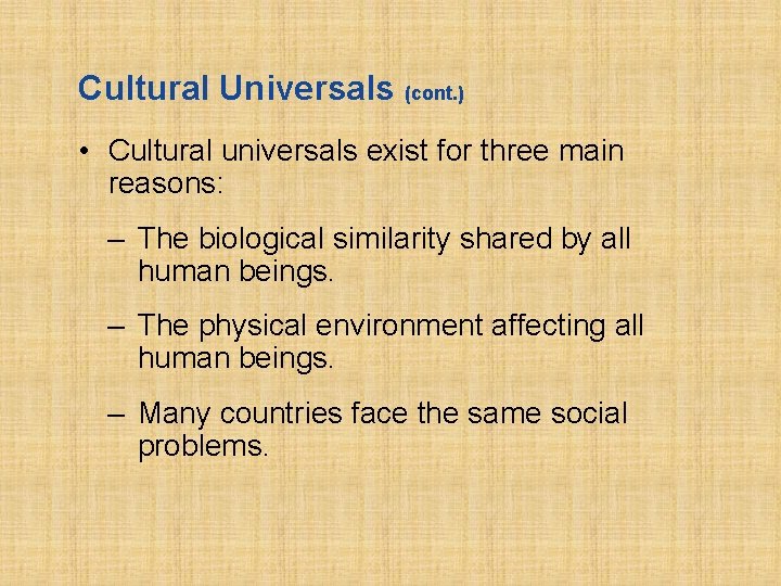 Cultural Universals (cont. ) • Cultural universals exist for three main reasons: – The