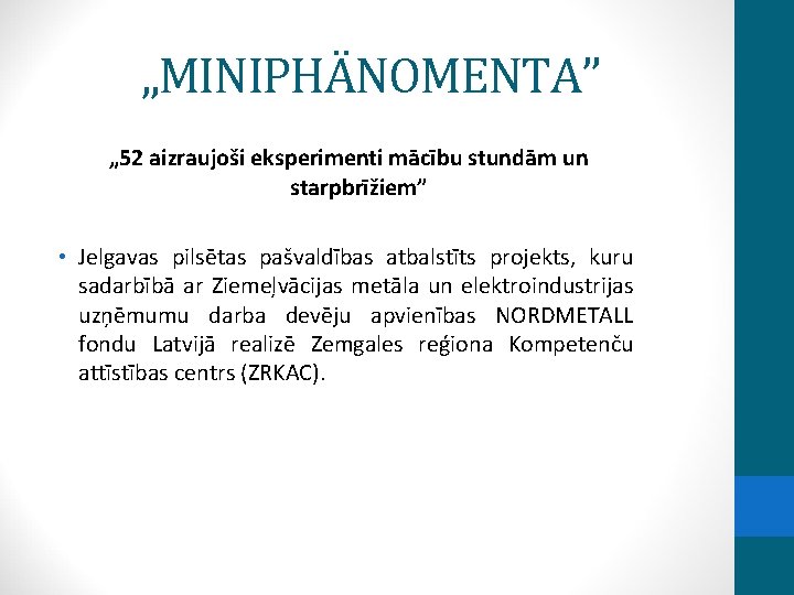 „MINIPHÄNOMENTA” „ 52 aizraujoši eksperimenti mācību stundām un starpbrīžiem” • Jelgavas pilsētas pašvaldības atbalstīts