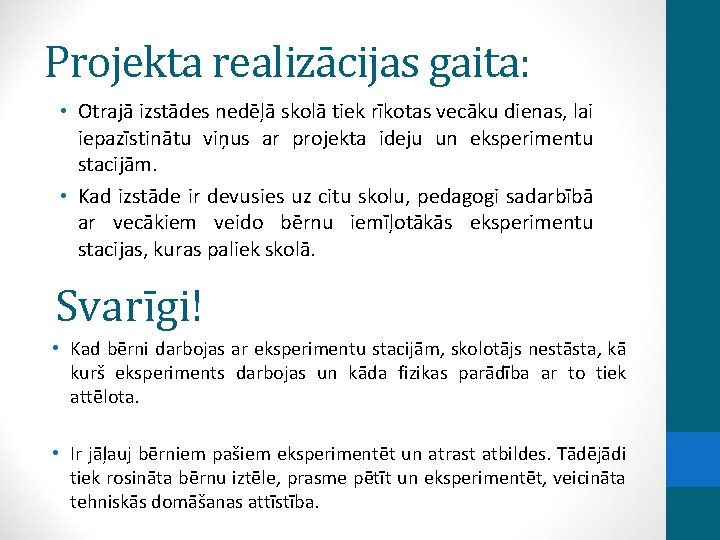 Projekta realizācijas gaita: • Otrajā izstādes nedēļā skolā tiek rīkotas vecāku dienas, lai iepazīstinātu