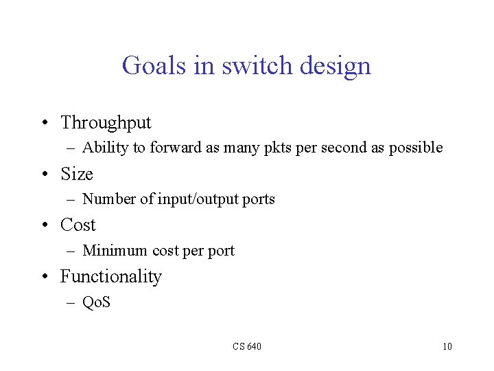 Goals in switch design • Throughput – Ability to forward as many pkts per