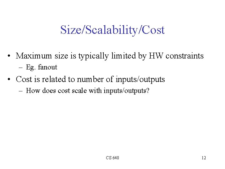 Size/Scalability/Cost • Maximum size is typically limited by HW constraints – Eg. fanout •