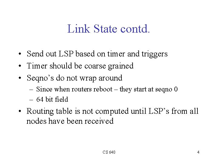 Link State contd. • Send out LSP based on timer and triggers • Timer