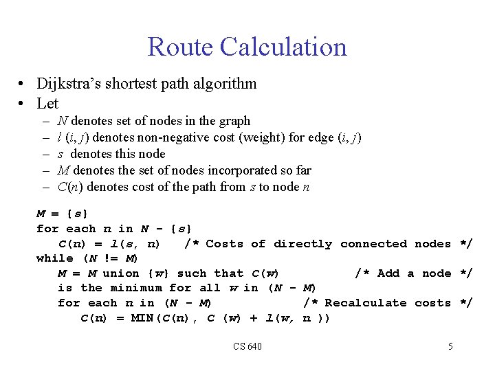 Route Calculation • Dijkstra’s shortest path algorithm • Let – – – N denotes