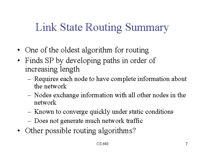 Link State Routing Summary • One of the oldest algorithm for routing • Finds