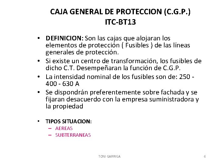 CAJA GENERAL DE PROTECCION (C. G. P. ) ITC-BT 13 • DEFINICION: Son las