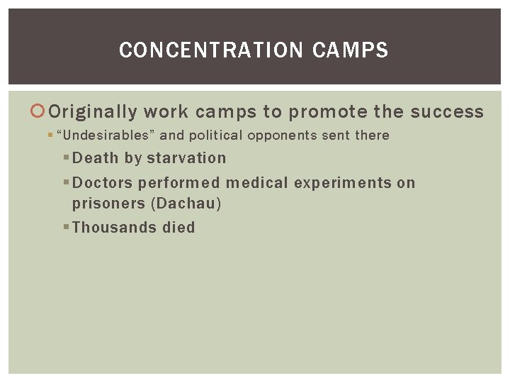 CONCENTRATION CAMPS Originally work camps to promote the success § “Undesirables” and political opponents