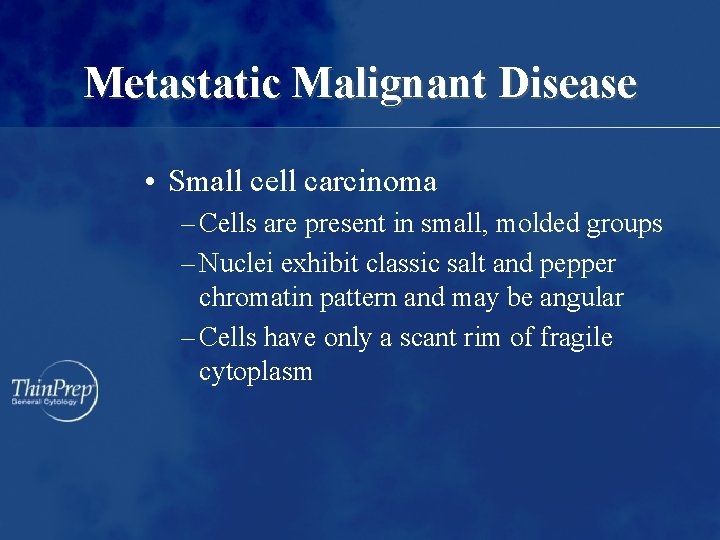 Metastatic Malignant Disease • Small cell carcinoma – Cells are present in small, molded