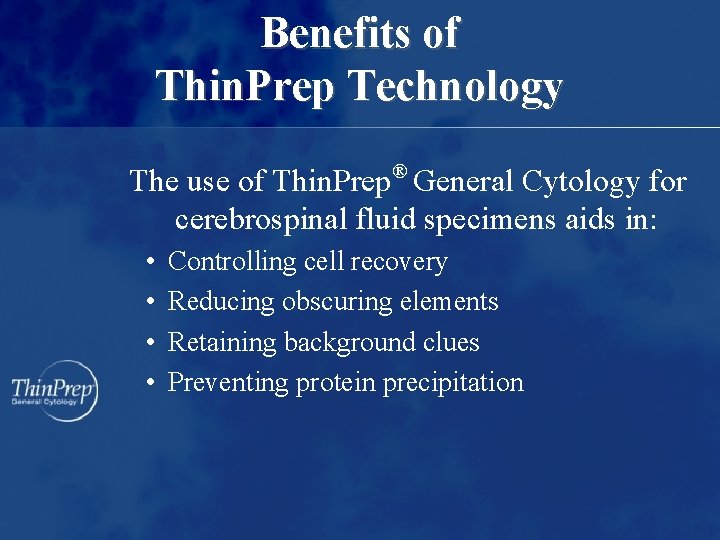 Benefits of Thin. Prep Technology The use of Thin. Prep® General Cytology for cerebrospinal