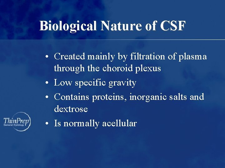 Biological Nature of CSF • Created mainly by filtration of plasma through the choroid