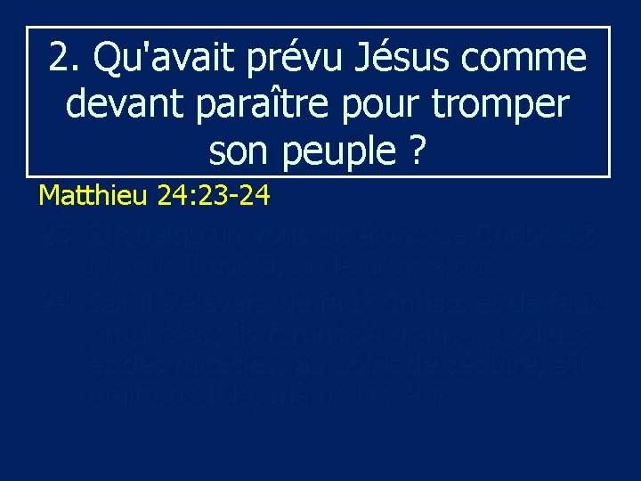 2. Qu'avait prévu Jésus comme devant paraître pour tromper son peuple ? Matthieu 24: