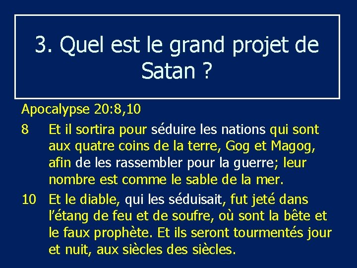 3. Quel est le grand projet de Satan ? Apocalypse 20: 8, 10 8