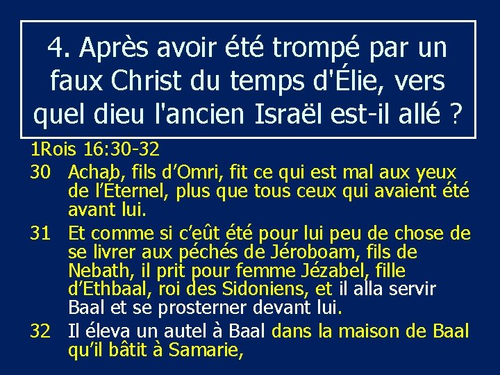 4. Après avoir été trompé par un faux Christ du temps d'Élie, vers quel