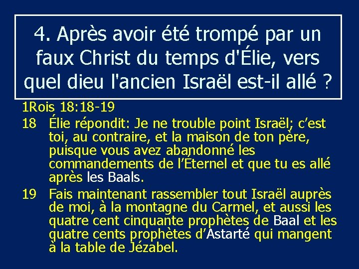 4. Après avoir été trompé par un faux Christ du temps d'Élie, vers quel