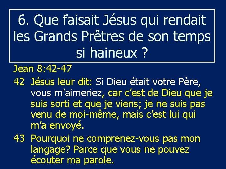 6. Que faisait Jésus qui rendait les Grands Prêtres de son temps si haineux