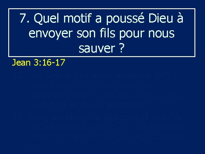 7. Quel motif a poussé Dieu à envoyer son fils pour nous sauver ?