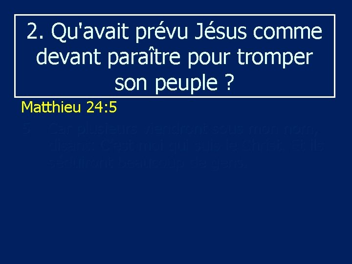 2. Qu'avait prévu Jésus comme devant paraître pour tromper son peuple ? Matthieu 24: