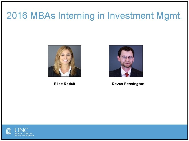 2016 MBAs Interning in Investment Mgmt. Elise Radolf Devon Pennington 