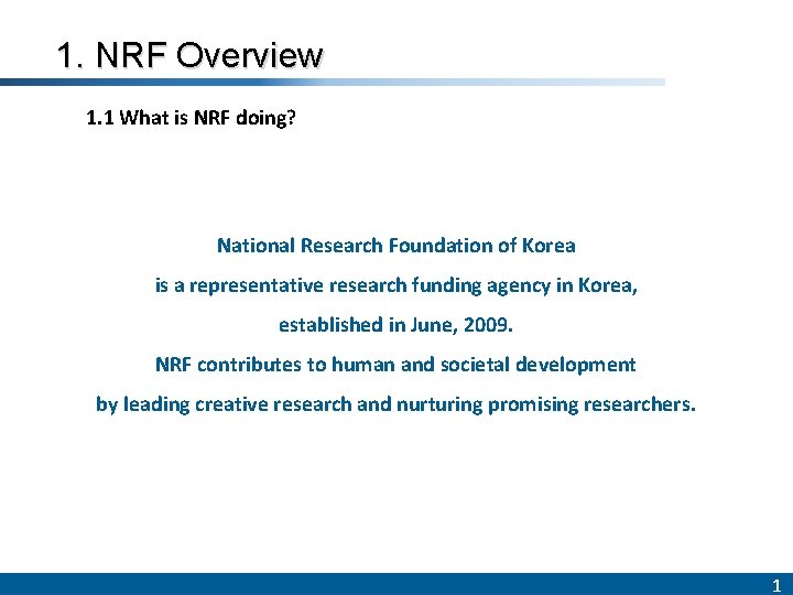 1. NRF Overview 1. 1 What is NRF doing? National Research Foundation of Korea