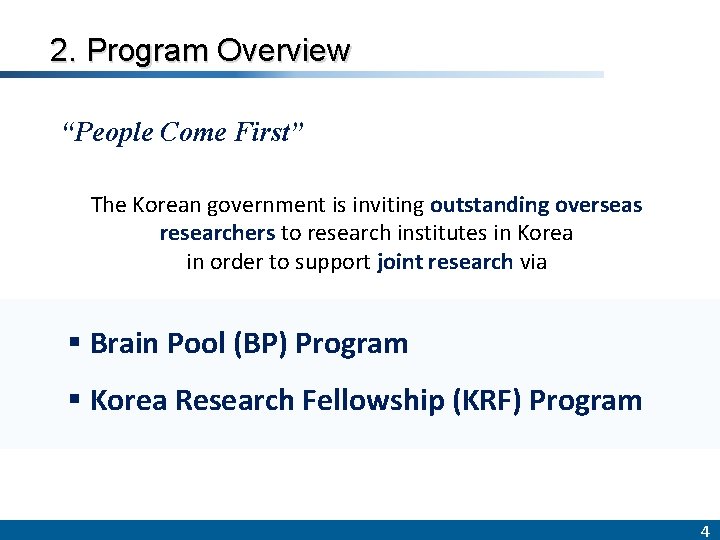 2. Program Overview “People Come First” The Korean government is inviting outstanding overseas researchers