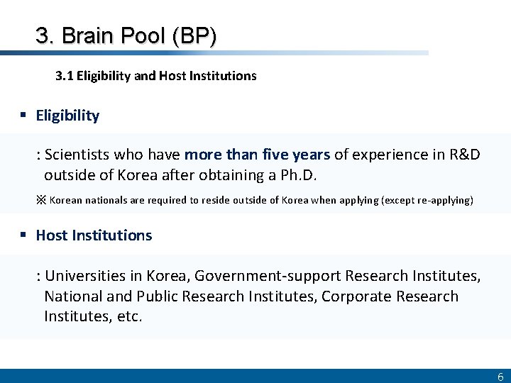 3. Brain Pool (BP) 3. 1 Eligibility and Host Institutions § Eligibility : Scientists