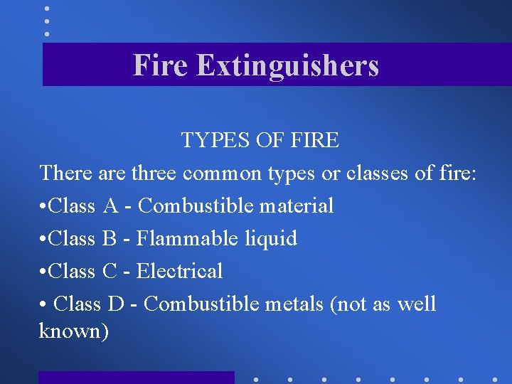 Fire Extinguishers TYPES OF FIRE There are three common types or classes of fire: