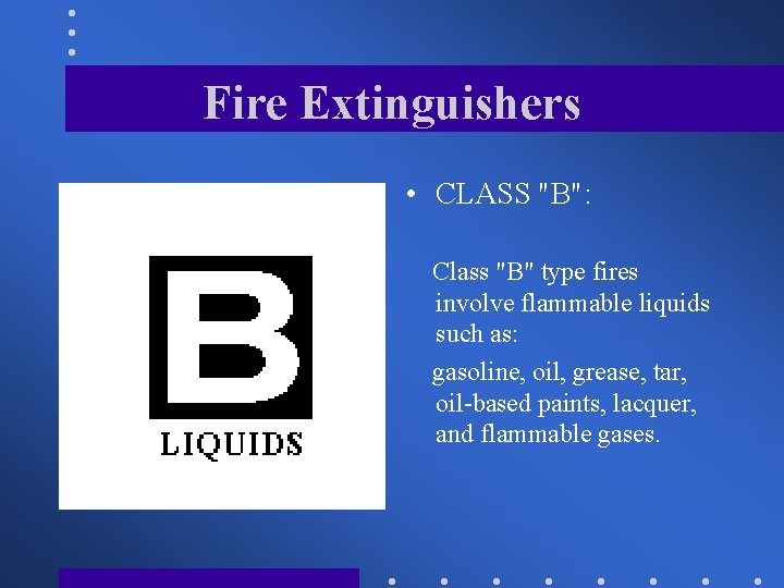 Fire Extinguishers • CLASS "B": Class "B" type fires involve flammable liquids such as: