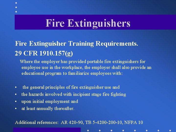 Fire Extinguishers Fire Extinguisher Training Requirements. 29 CFR 1910. 157(g) Where the employer has