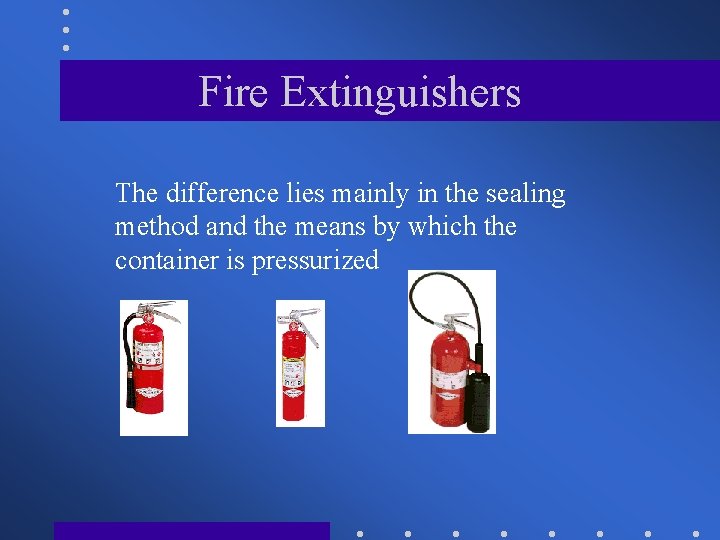 Fire Extinguishers The difference lies mainly in the sealing method and the means by