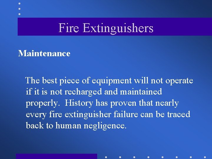 Fire Extinguishers Maintenance The best piece of equipment will not operate if it is