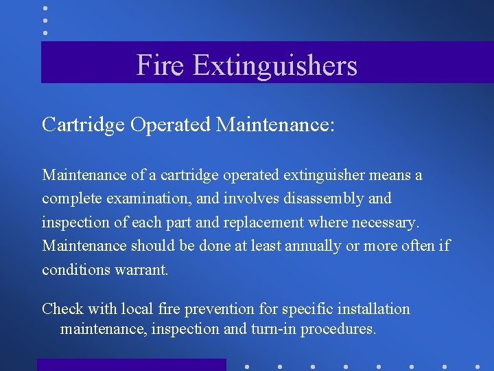 Fire Extinguishers Cartridge Operated Maintenance: Maintenance of a cartridge operated extinguisher means a complete