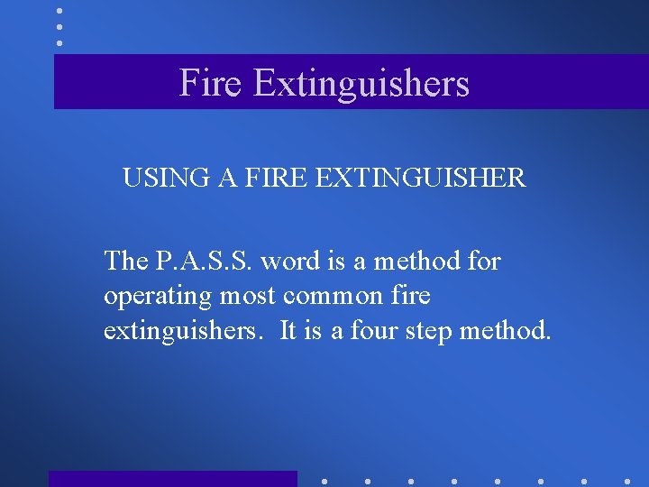 Fire Extinguishers USING A FIRE EXTINGUISHER The P. A. S. S. word is a